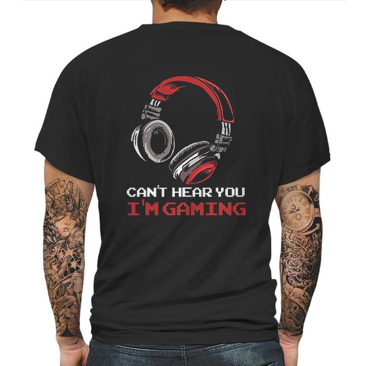 Cant Hear You Im Gaming Gamer Gift Video Games Online Mens Back Print T-shirt