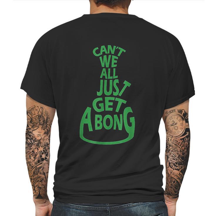 Cant We All Just Get A Bong Mens Back Print T-shirt