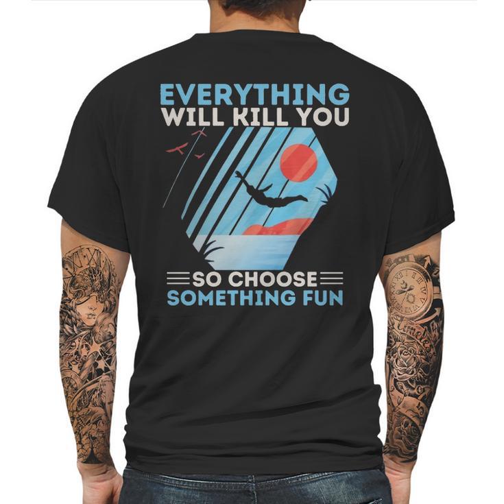 Cliff Diving T- Everything Will Kill You So Choose Something Fun Funny Cliff Diver  Cliff Jumping T Cliff Jumper Mens Back Print T-shirt