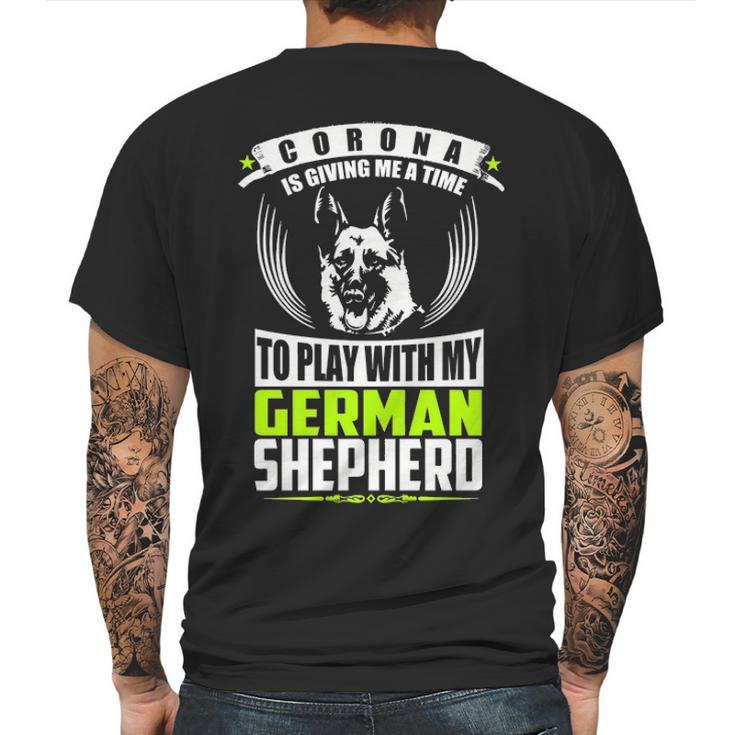 Corona Is Giving Me A Time To Play With My German Shepherd Dog T Mens Back Print T-shirt