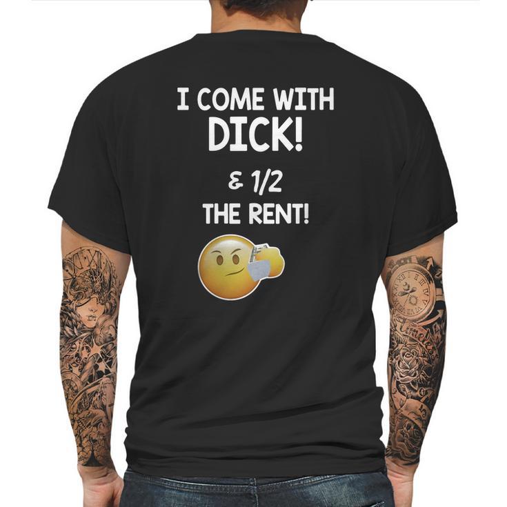 I Come With Dick And 1 2 The Rent Mens Back Print T-shirt