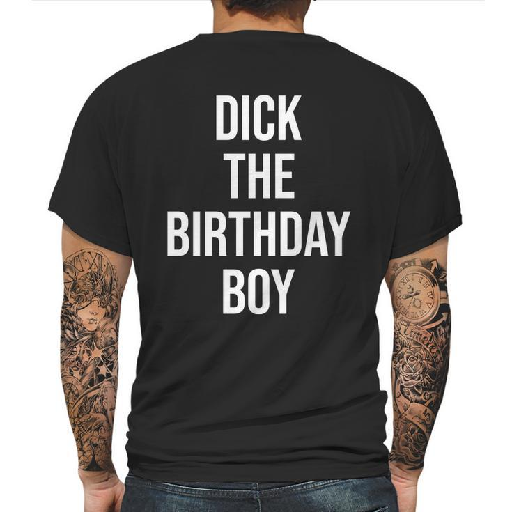 Dick The Birthday Boy Funny Humor Meme Mens Back Print T-shirt