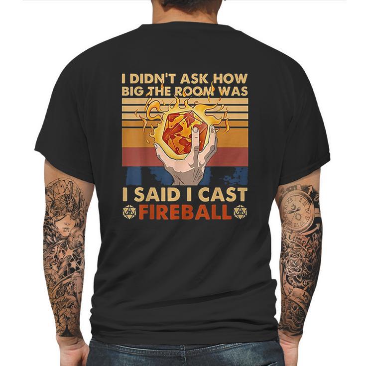 I Didnt Ask How Big The Room Was I Said I Cast Fireball Mens Back Print T-shirt