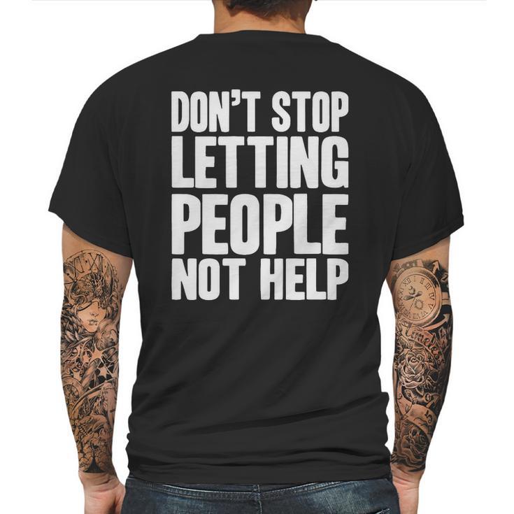 Don T Stop Letting People Not Help Mens Back Print T-shirt