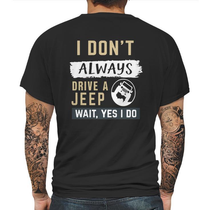 I Dont Always Drive A Jeep Wait Yes I Do Mens Back Print T-shirt