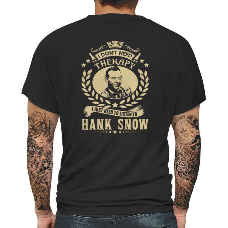 I Dont Need Therapy I Just Need To Listen To Hank Snow Tshirt Mens Back Print T-shirt