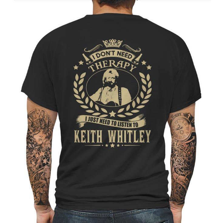 I Dont Need Therapy I Just Need To Listen To Keith Whitley Tshirt Mens Back Print T-shirt