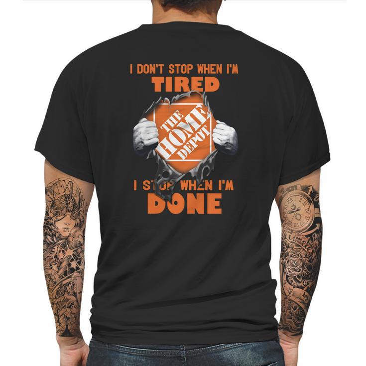 I Dont Stop When Im Tired I Stop When Im Done The Home Depot Mens Back Print T-shirt