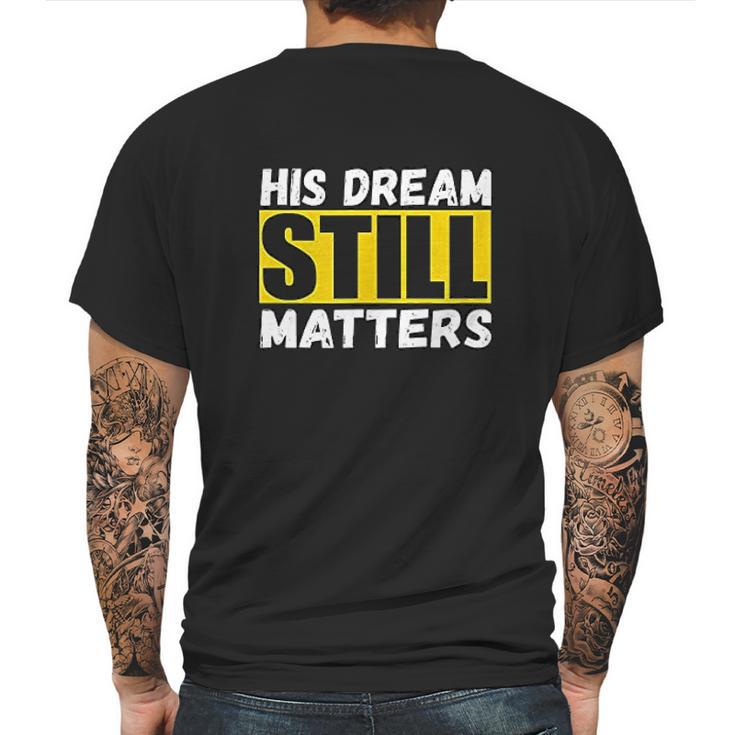 His Dream Still Matters Martin Luther King Jr Day Mens Back Print T-shirt