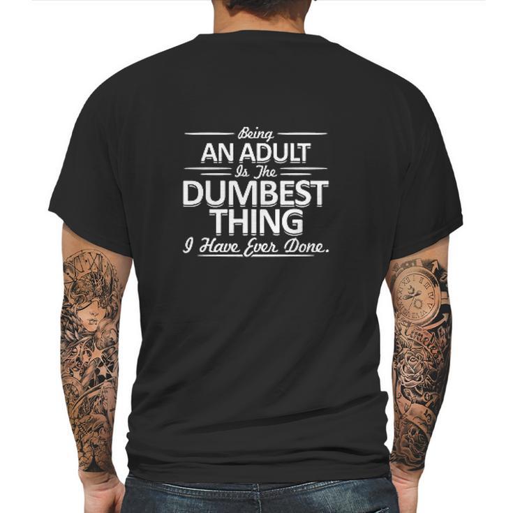 Being An Is The Dumpest Thing Mens Back Print T-shirt