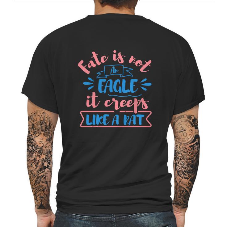 Fate Is Not An Eagle It Creeps Like A Rat Mens Back Print T-shirt