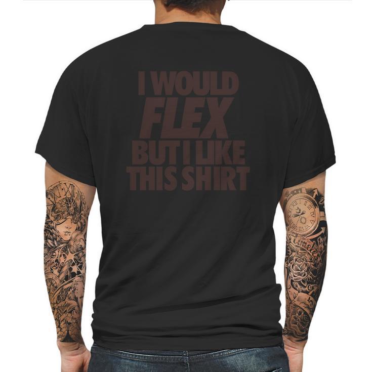 I Would Flex But I Like This Shirt Tshirts Mens Back Print T-shirt