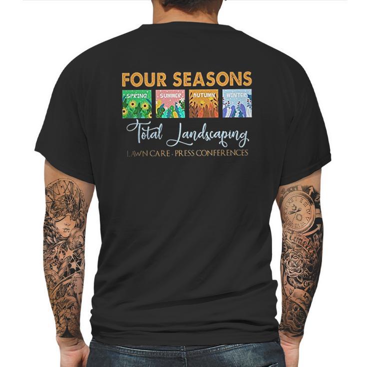 Graphic Four Seasons Total Landscaping Lawn Care Press Conferences Gift Mens Back Print T-shirt