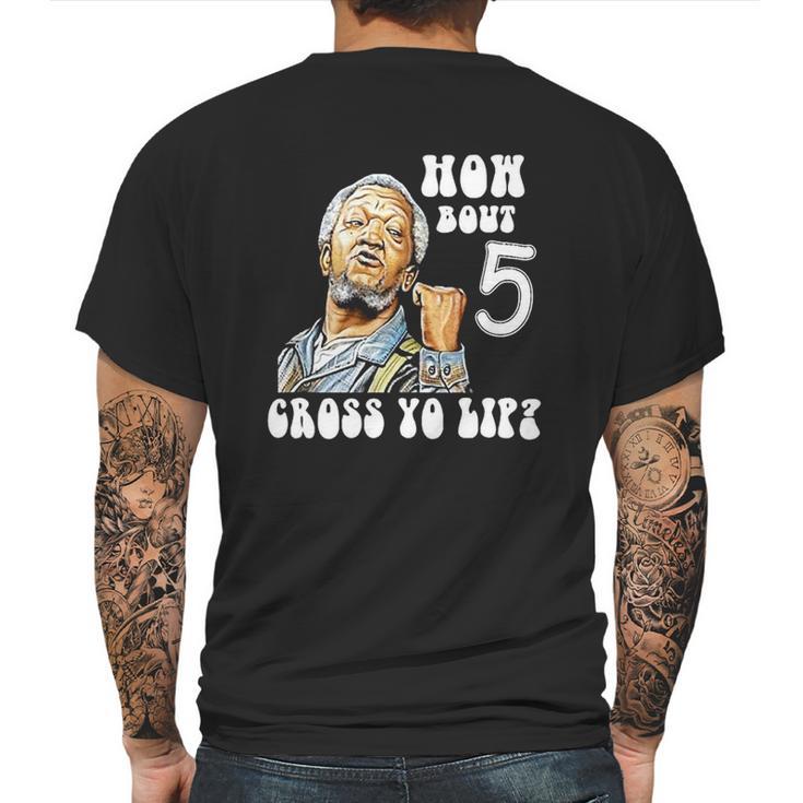 Fred Sanford How Bout 5 Cross Yo Lip Mens Back Print T-shirt