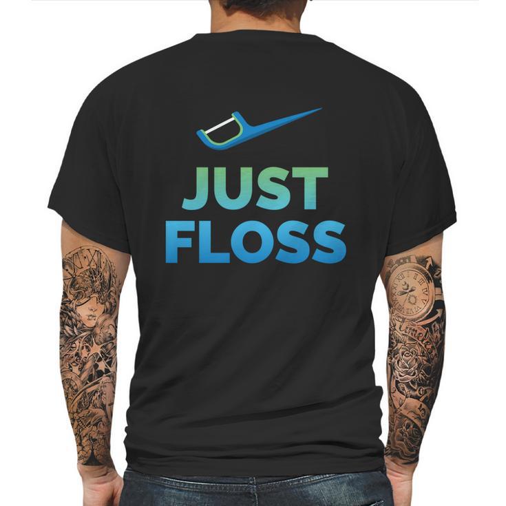 Funny Dentist Gift Just Floss Dental Assistant Hygienist Gift Mens Back Print T-shirt