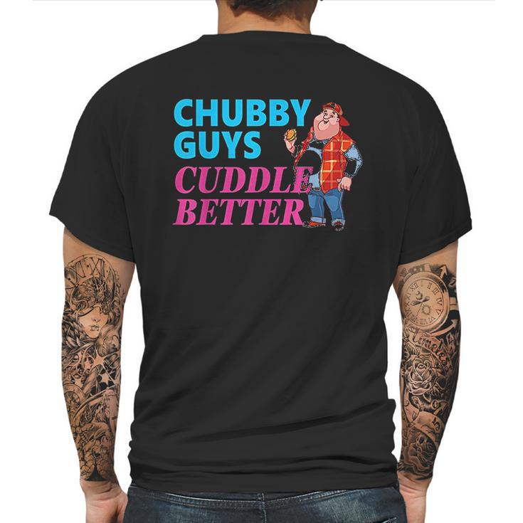 Funny Fat Guy Chubby Guys Cuddle Better Zany Brainy Mens Back Print T-shirt