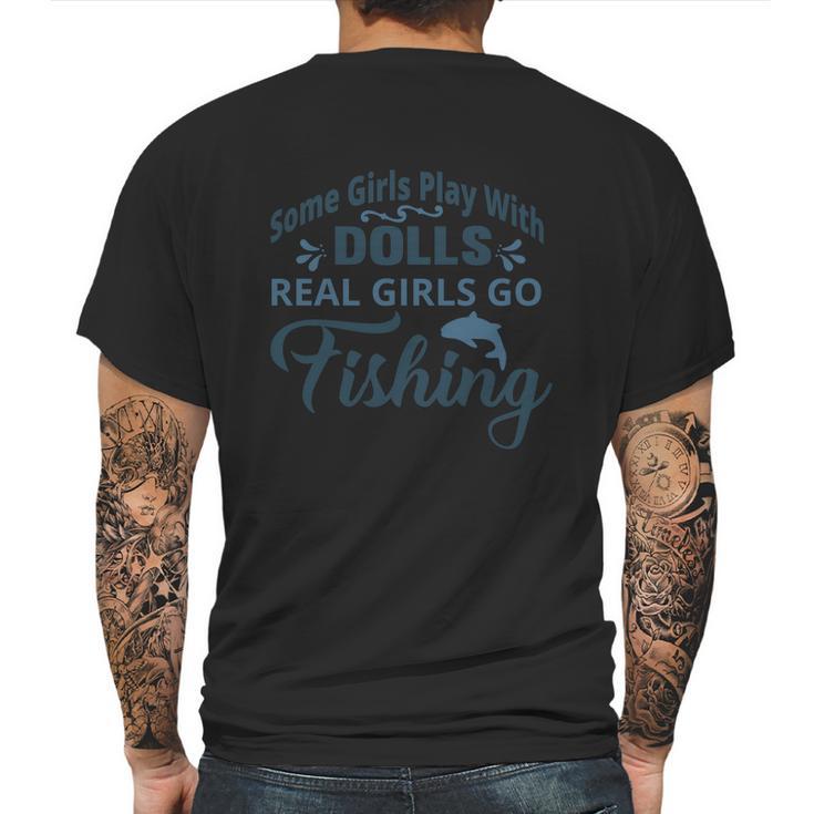 Some Girls Play With Dolls Real Girls Go Fishing Mens Back Print T-shirt