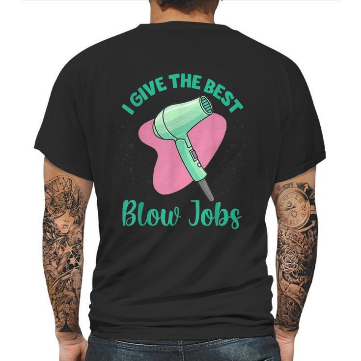 I Give The Best Blow Jobs Funny Hairstylist Hairdresser Mens Back Print T-shirt