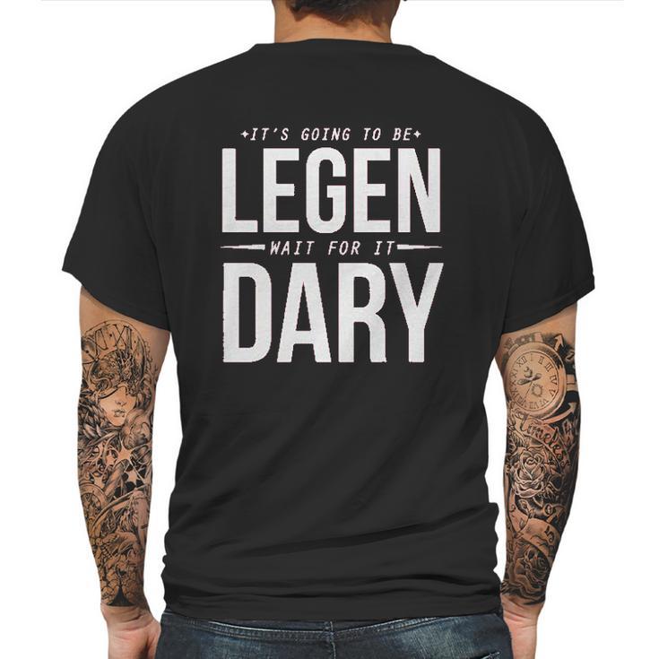 It Is Going To Be Legen Wait For It Dary Mens Back Print T-shirt