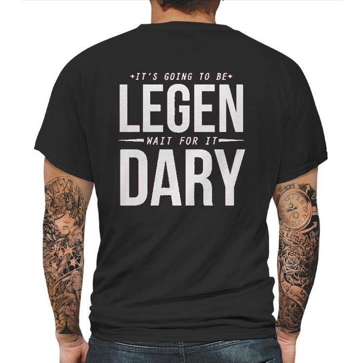 It Is Going To Be Legen Wait For It Dary Juniors Mens Back Print T-shirt