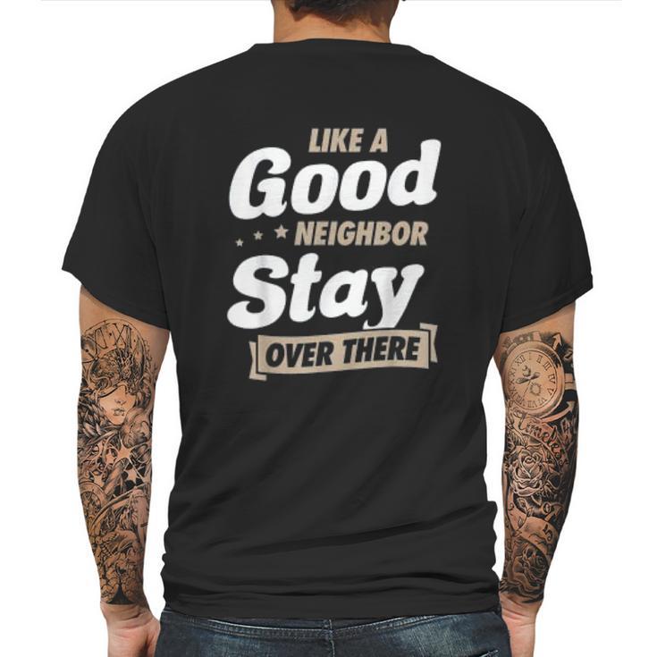 Like A Good Neighbor Stay Over There Funny Social Distancing Mens Back Print T-shirt