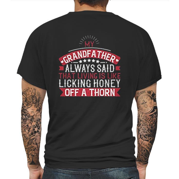 My Grandfather Always Said That Living Is Like Licking Honey Off A Thorn Mens Back Print T-shirt