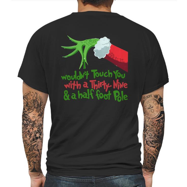 Grinch I Wouldnt Touch You With A Thirty Nine And A Half Foot Pole Shirt Hoodie Mens Back Print T-shirt