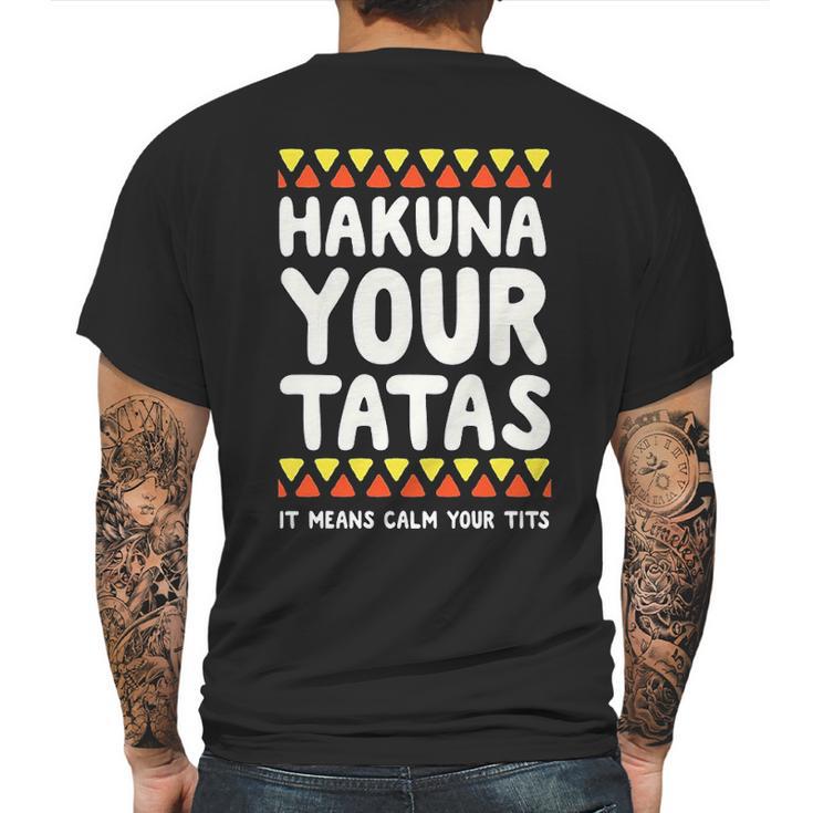 Hakuna Your Tatas It Means Calm Your Tits Mens Back Print T-shirt