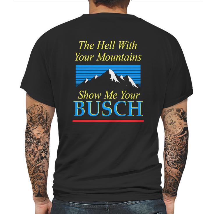 The Hell With Your Mountains Show Me Your Busch Vintage Mens Back Print T-shirt