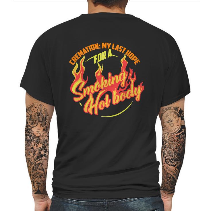 Hot Cremation My Last Hope For A Smoking Hot Body Gift Shirt Mens Back Print T-shirt