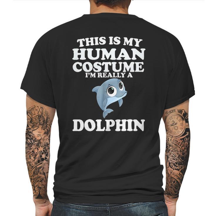 This Is My Human Costume Im Really A Dolphin Mens Back Print T-shirt