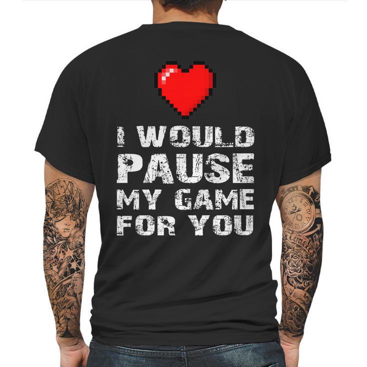 Id Pause My Game For You Valentines Day Gift For Him Her Mens Back Print T-shirt