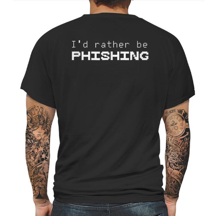 Id Rather Be Phishing Cool Cyber Security Hacker Mens Back Print T-shirt