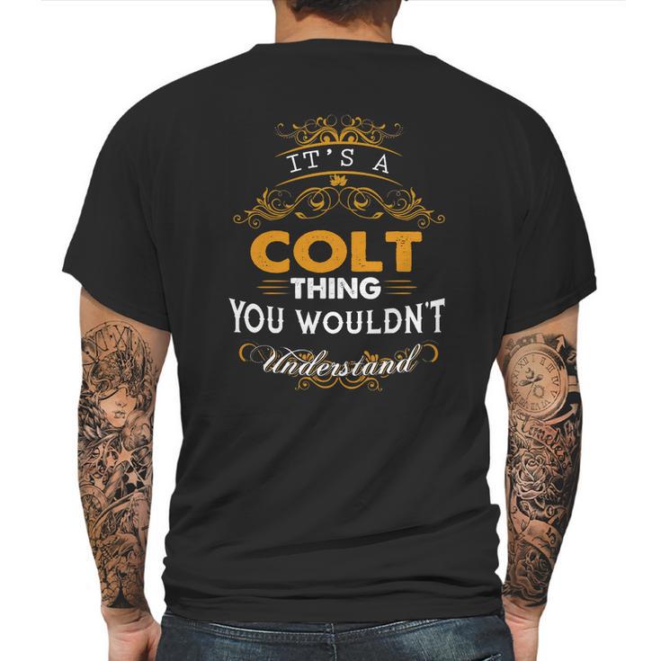 Its A Colt Thing You Wouldnt Understand - Colt T Shirt Colt Hoodie Colt Family Colt Tee Colt Name Colt Lifestyle Colt Shirt Colt Names Mens Back Print T-shirt