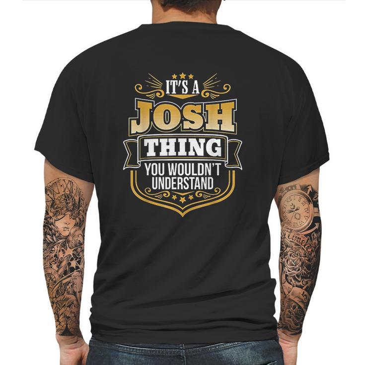 Its A Josh Thing You Wouldnt Understand Josh Mens Back Print T-shirt