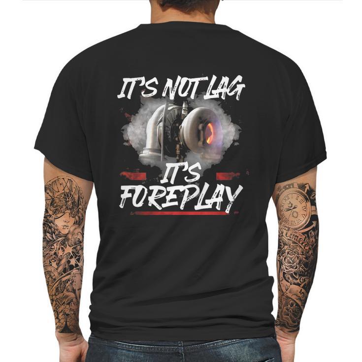 It’S Not Lag It’S Foreplay Turbo Shirt Mens Back Print T-shirt