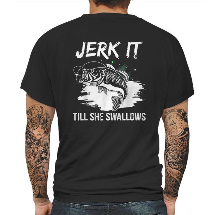 Jerk It Till She Swallows Funny Fishing Hobbies Mens Back Print T-shirt