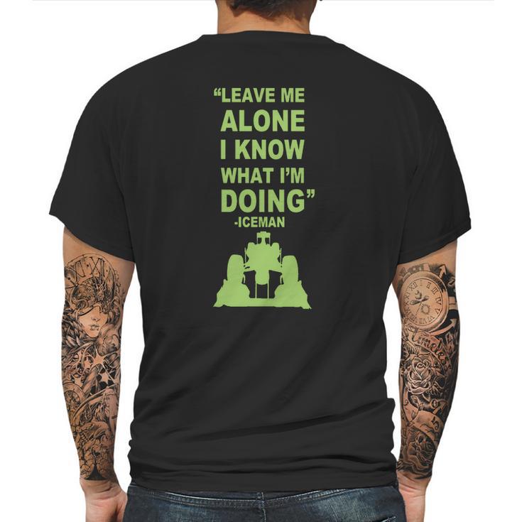 Leave Me Alone I Know What I Am Doing Iceman Mens Back Print T-shirt