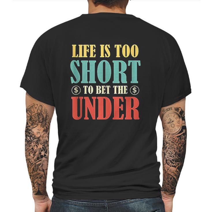 Life Is Too Short Bet Under Mens Back Print T-shirt