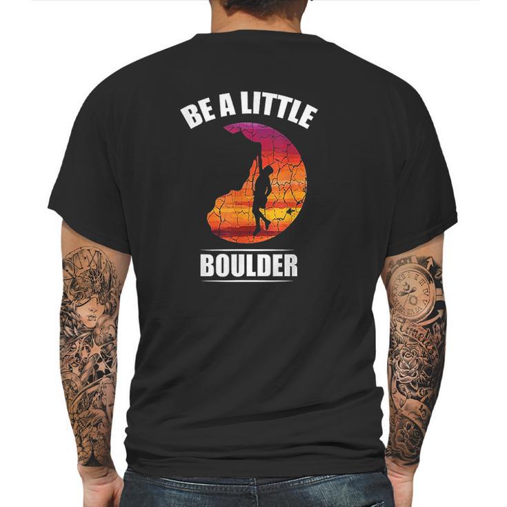 Be A Little Boulder Rock Climber Or Boulderer Mens Back Print T-shirt