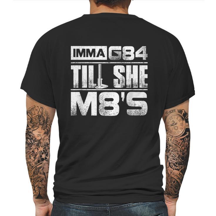 Machinist Imma G84 Till She M8s Birthday Graphic Design Printed Casual Daily Basic Mens Back Print T-shirt