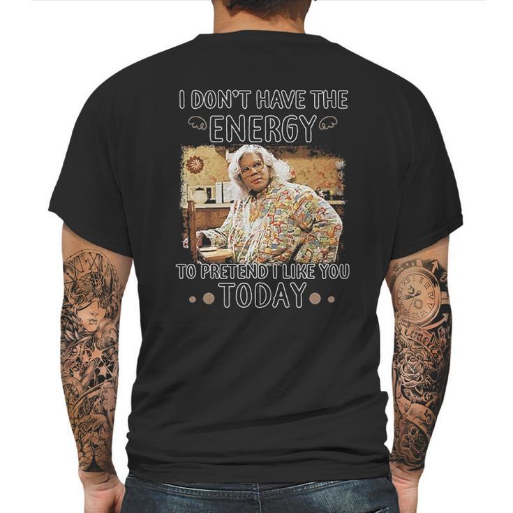 Madea  I Dont Have The  Energy Mens Back Print T-shirt