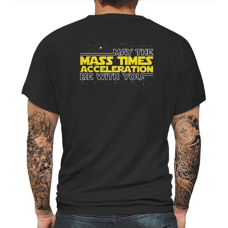 May The Mass Times Acceleration Be With You  Gift Mens Back Print T-shirt