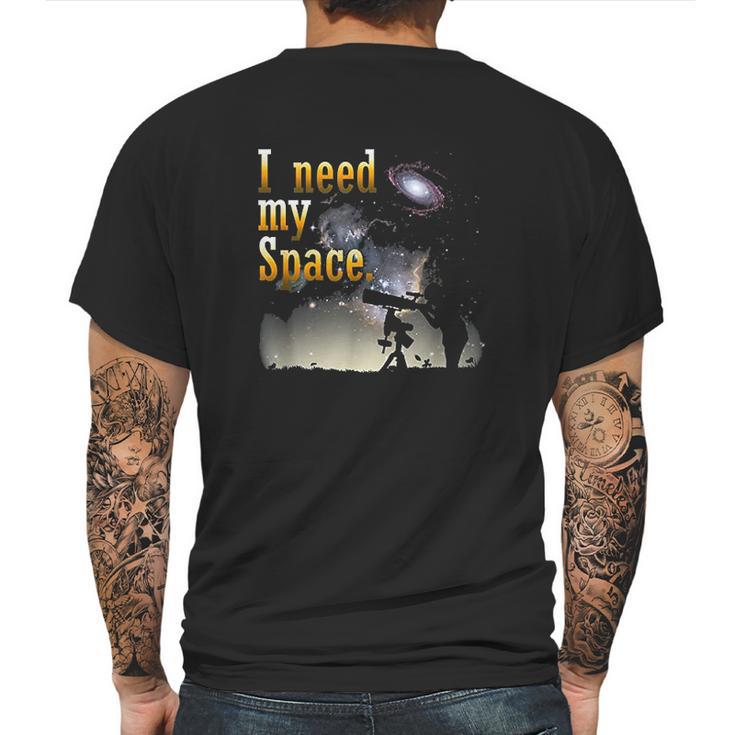 I Need My Space Funny Stargazer Astronomy Nerd Mens Back Print T-shirt