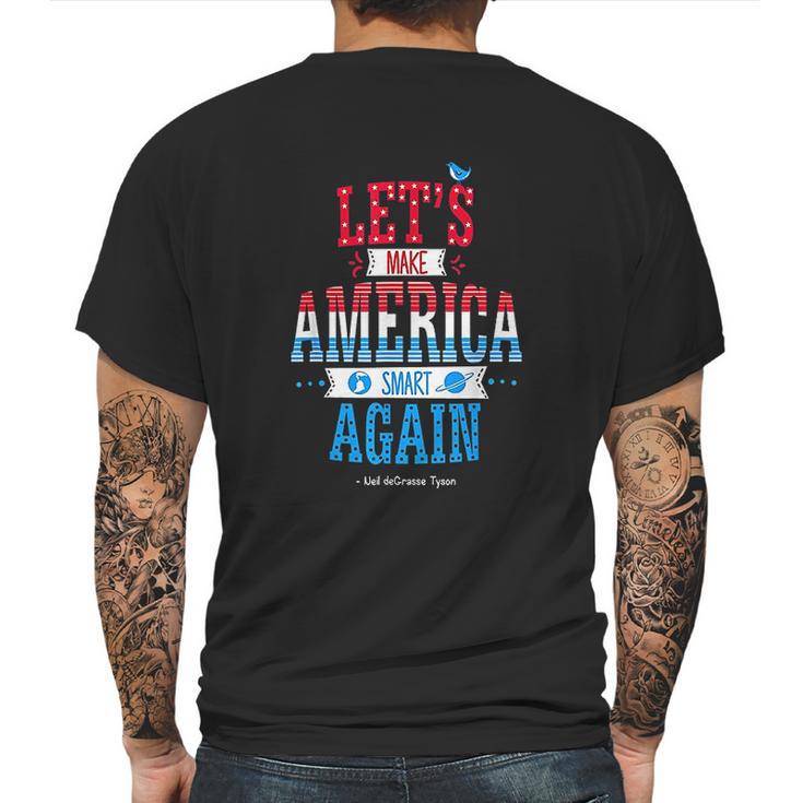 Neil Degrasse Tyson Make America Smart Again Mens Back Print T-shirt