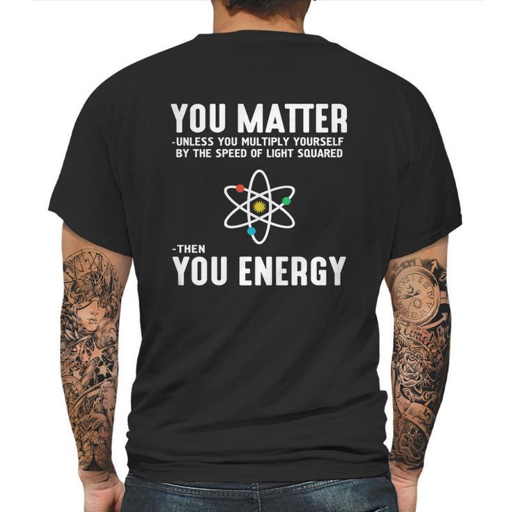 Neil Degrasse Tyson You Matter Then You Energy T-Shirt Mens Back Print T-shirt