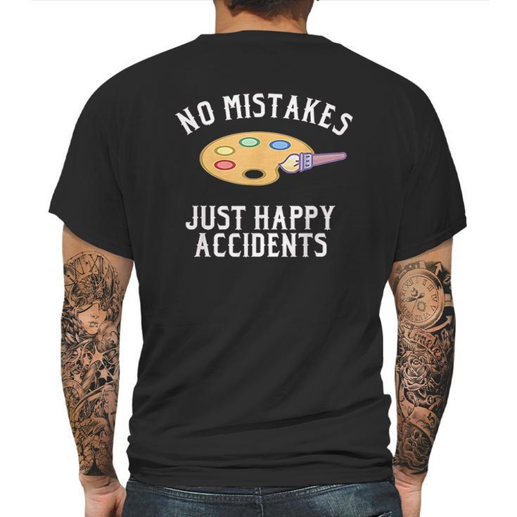 No Mistakes Just Happy Accidents Art Painter Gift Mens Back Print T-shirt