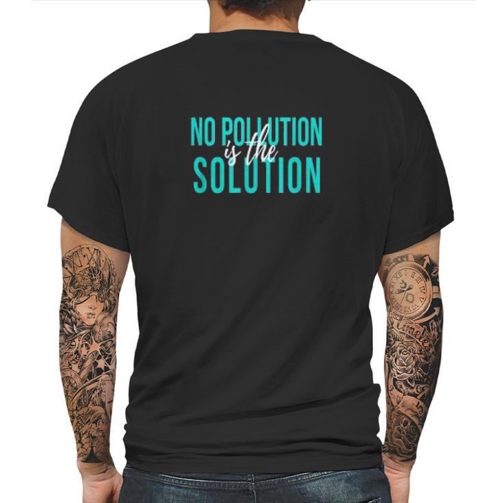 No Pollution Is The Solution Anti Climate Change Mens Back Print T-shirt