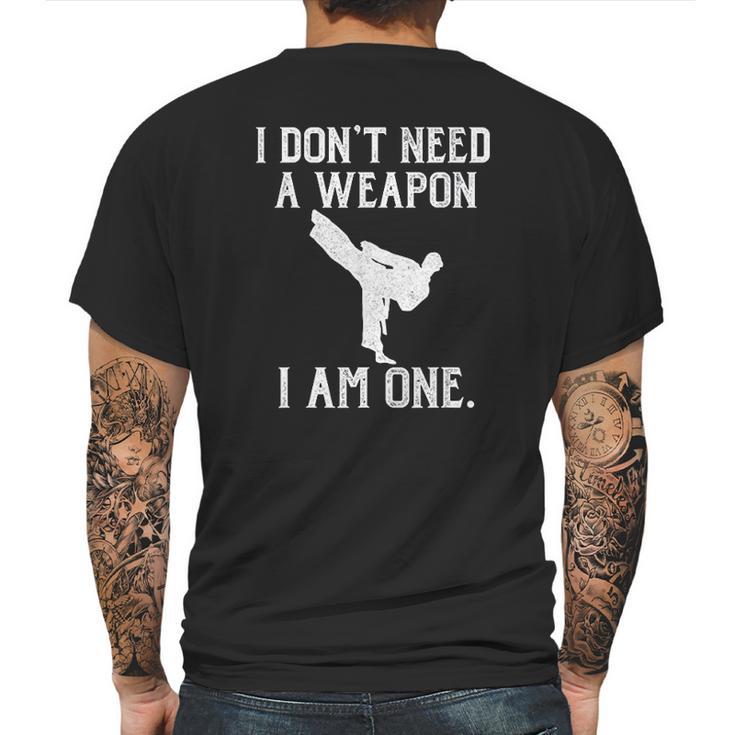 I Do Not Need A Weapon I Am One - Funny Karate Mens Back Print T-shirt