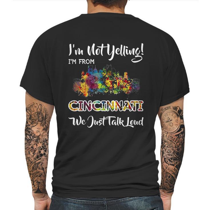 I Am Not Yelling I Am From Cincinnati We Just Talk Loud Mens Back Print T-shirt